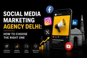 Social media marketing agency Delhi guide for choosing the right marketing partner